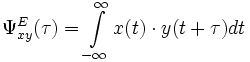 \Psi_{xy}^{E} (\tau) = {\int \limits_{-\infty}^{\infty} {x(t) \cdot y(t+\tau) dt}}
