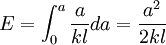  E = \int_0^a {\frac{a}{{kl}}da}  = \frac{{a^2 }}{{2kl}} 