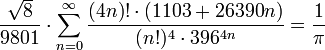 \frac{\sqrt{8}}{9801} \cdot\sum_{n=0}^{\infty} \frac{(4 n)! \cdot (1103+26390 n)}{(n!)^{4} \cdot 396^{4 n}} = \frac{1}{\pi}
