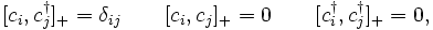  [c_i, c_j^\dagger]_+ = \delta_{ij} \qquad [c_i, c_j]_+ = 0 \qquad [c_i^\dagger, c_j^\dagger]_+ = 0, 