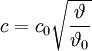 
c=c_{{0}}\sqrt {{\frac {\vartheta}{\vartheta_{{0}}}}} \,
