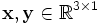 \mathbf{x},\mathbf{y}\in\mathbb{R}^{3\times 1}