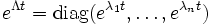 e^{\Lambda t} = \operatorname{diag}(e^{\lambda_1 t},\ldots,e^{\lambda_n t})