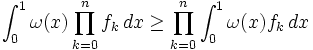 \int_0^1 \omega(x) \prod_{k=0}^n f_k \, dx
\ge \prod_{k=0}^n \int_0^1 \omega(x) f_k \, dx