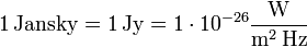 1\,\mathrm{Jansky} = 1\,\mathrm{Jy} = 1 \cdot 10^{-26} \frac{\mathrm{W}}{\mathrm{m^2\,Hz}}