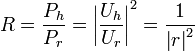 R = \frac{P_h}{P_r} = \left|\frac{U_h}{U_r}\right|^2 = \frac{1}{\left|r\right|^2} \,