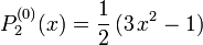 P_2^{(0)}(x) = \frac{1}{2}\,(3\,x^2 - 1)