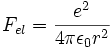  F_{el} = { e^2 \over 4 \pi \epsilon_0 r^2 }