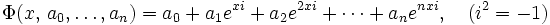 \Phi(x,\,a_0,\ldots,a_n) = a_0 + a_1 e^{xi} + a_2 e^{2xi} +\cdots+a_n e^{nxi}, \quad(i^2=-1)