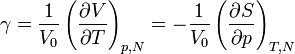 
\gamma=\frac{1}{V_0}\left(\frac{\part V}{\part T} \right)_{p,N} = -\frac{1}{V_0}\left(\frac{\part S}{\part p} \right)_{T,N} \,
