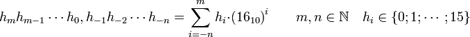 h_m h_{m-1} \cdots h_0, h_{-1} h_{-2} \cdots h_{-n} = \sum_{i=-n}^m h_i \cdot {(16_{10})}^i \qquad m,n\in\mathbb{N}\quad h_i\in\{0;1;\cdots ;15\}