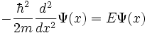 -{\hbar^2 \over 2m} {d^2 \over dx^2}\Psi(x)=E\Psi(x)