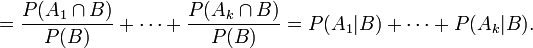 = {{P(A_1 \cap B)} \over {P(B)}} + \cdots + {{P(A_k \cap B)} \over {P(B)}} = P(A_1 \vert B) + \cdots + P(A_k \vert B).