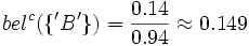 bel^c(\lbrace'B'\rbrace) = \frac{0.14}{0.94} \approx 0.149