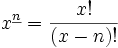 x^{\underline{n}}=\frac{x!}{(x-n)!}