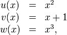  \begin{array}{ccl}
        u(x) &amp;amp;amp;=&amp;amp;amp; x^2 \\
        v(x) &amp;amp;amp;=&amp;amp;amp; x + 1 \\
        w(x) &amp;amp;amp;=&amp;amp;amp; x^3, 
\end{array}
