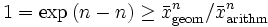 1=\exp\left(n-n\right)\geq \bar{x}_\mathrm{geom}^n/\bar{x}_\mathrm{arithm}^n