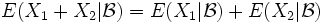  E(X_1 + X_2 | \mathcal{B}) = E(X_1 | \mathcal{B}) + E(X_2 | \mathcal{B}) 