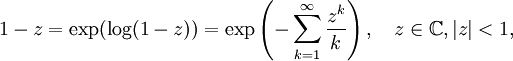 1 - z = \exp(\log(1 - z)) = \exp\left(- \sum_{k=1}^\infty \frac{z^k}{k}\right), \quad z \in \mathbb{C}, |z| &amp;lt; 1,