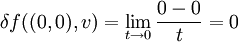 \delta f((0,0),v)=\lim_{t\to 0} \frac{0-0}{t}=0