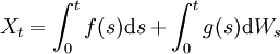 X_t= \int_0^t f(s) \mathrm ds+ \int_0^t g(s) \mathrm dW_s 