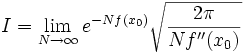 
I = \lim_{N \to \infty}
e^{-Nf(x_0)}
\sqrt{\frac{2\pi}{N f''(x_0)}}

