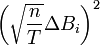 \left(\sqrt{\frac nT} \Delta B_i\right)^2