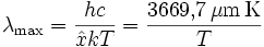 \lambda_{\rm max} = \frac{hc}{\hat xkT} = \frac{3669{,}7\,\mathrm{\mu m \, K}}{T}