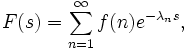 F(s)=\sum_{n=1}^{\infty}f(n) e^{-\lambda_n s},