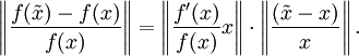\left\| \frac{f(\tilde x) - f(x)}{f(x)}\right\| = \left\| \frac{f'(x)}{f(x)} x \right\| \cdot \left\| \frac{(\tilde x - x)}{x} \right\|.