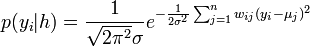 p(y_i|h)= \frac{1}{\sqrt{2\pi^2}\sigma} e^{- \frac{1}{2\sigma^2} \sum_{j=1}^{n} w_{ij}(y_i-\mu_j)^2}