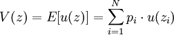 V(z)=E[u(z)]=\sum_{i=1}^N p_i\cdot u(z_i)