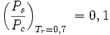 \left(\frac{P_s}{P_c}\right)_{T_r=0,7}\;=0,1