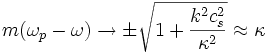 m(\omega_p - \omega) \rightarrow \pm \sqrt{1+\frac{k^2 c_s^2}{\kappa^2}} \approx \kappa