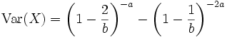 \operatorname{Var}(X) =\left(1-\frac{2}{b}\right)^{-a}- \left(1-\frac{1}{b}\right)^{-2a}