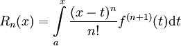 
  R_{n}(x)
  = \int\limits_a^x \frac{(x-t)^n}{n!} f^{(n+1)}(t) \mathrm{d}t
