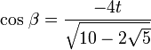  \cos \, \beta = \frac{-4t}{\sqrt{10-2\sqrt{5}}} 