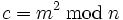 c = m^2 \, \bmod \, n