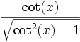  \, \frac{\cot(x)} {\sqrt{\cot^2(x)+ 1}} 