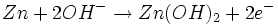 Zn + 2OH^- \rightarrow Zn(OH)_2 + 2e^-