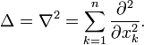 \Delta=\nabla^2=
\sum_{k=1}^n {\partial^2\over \partial x_k^2}.