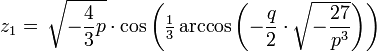 z_1 = \,\sqrt{-\frac{4}{3}p}\cdot
 \cos\left(\tfrac13\arccos\left(-\frac{q}{2}\cdot\sqrt{-\frac{27}{p^3}}\right)\right)
