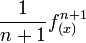 \frac{1}{n+1}f_{(x)}^{n+1}\;