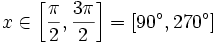 x \in \left[ \frac{\pi}{2}, \frac{3\pi}{2} \right]=[90^\circ,270^\circ]