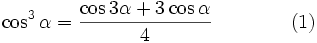 \cos^3\alpha=\frac{\cos 3\alpha+3\cos\alpha}4\qquad\qquad(1)