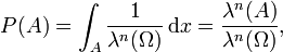 P(A) = \int_A\frac 1{\lambda^n(\Omega)}\,\mathrm dx = \frac{\lambda^n(A)}{\lambda^n(\Omega)},