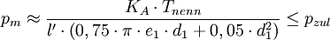  p_m \approx \frac{K_A \cdot T_{nenn}}{l' \cdot \left(0,75 \cdot \pi \cdot e_1 \cdot d_1 + 0,05 \cdot d^2_1 \right)} \leq p_{zul} 