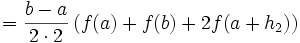  \quad       = \frac{b-a}{2 \cdot 2} \left( f(a)+f(b) + 2 f(a+h_2) \right)