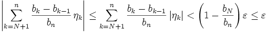 
\left|\sum_{k=N+1}^n \frac{b_k-b_{k-1}}{b_n}\,\eta_k\right|
\le\sum_{k=N+1}^n \frac{b_k-b_{k-1}}{b_n}\,|\eta_k|
&amp;lt;\left(1-\frac{b_N}{b_n}\right)\varepsilon\le\varepsilon
