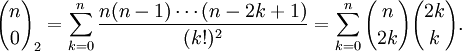 {n\choose0}_2=\sum_{k=0}^n\frac{n(n-1)\cdots(n-2k+1)}{(k!)^2}=\sum_{k=0}^n{n\choose 2k}{2k\choose k}.
